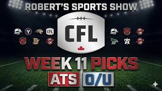CFL 2026 Week 11 Picks ATS & O/U- Roberts Sports Show
