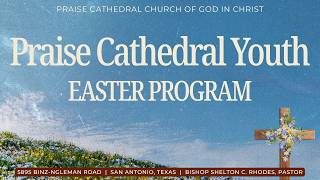 Praise Cathedral COGIC Youth Easter Program 2026 |  Bishop Shelton C. Rhodes, Pastor
