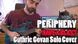 Periphery - Have a Blast (GUTHRIE GOVAN SOLO COVER)