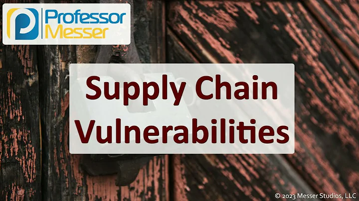 Supply Chain Vulnerabilities - CompTIA Security+ SY0-701 - 2.3