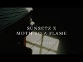 Moth to a flame x sunsetz northernelg edit