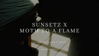 Moth To A Flame X Sunsetz (@Northernelg Edit)