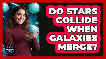Do Stars Collide When Galaxies Merge? - Astronomy Made Simple