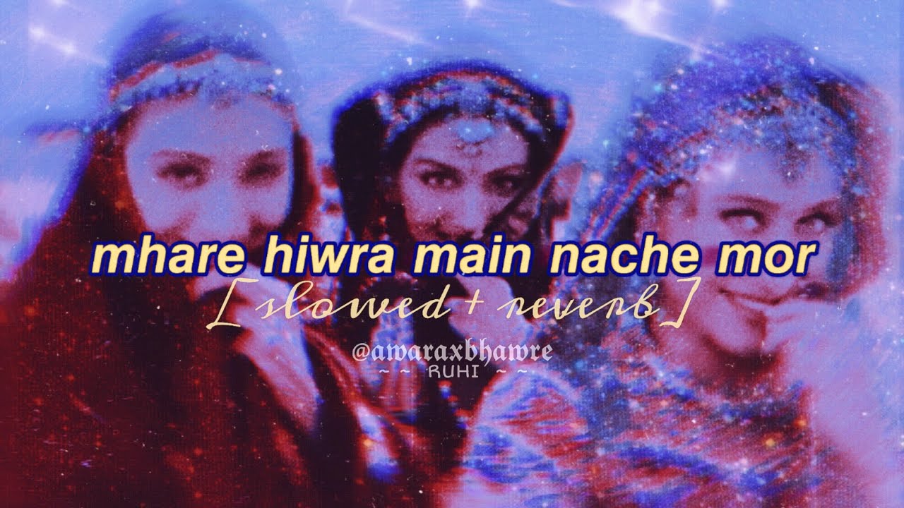 Mhare hiwra main nache mor slowed  reverb LoFi  hum saath saath hain