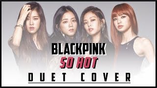 BLACKPINK (블랙핑크) - SO HOT (THEBLACKLABEL Remix) Cover by markerparker and @arcee-li