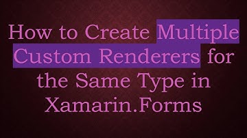 How to Create Multiple Custom Renderers for the Same Type in Xamarin.Forms