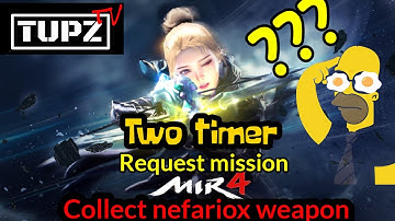 TUPZ TV MIR4 | TWO TIMER | COLLECT NEFARIOX WEAPON REQUEST MISSION