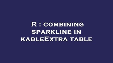 R : combining sparkline in kableExtra table