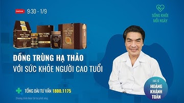 [Sống khoẻ mỗi ngày] Đông trùng hạ thảo với sức khỏe người cao tuổi | Cuộc sống 24h