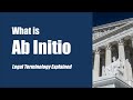 What is Ab Initio? [legal terminology explained]