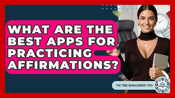 What Are The Best Apps For Practicing Affirmations? - The Time Management Pro