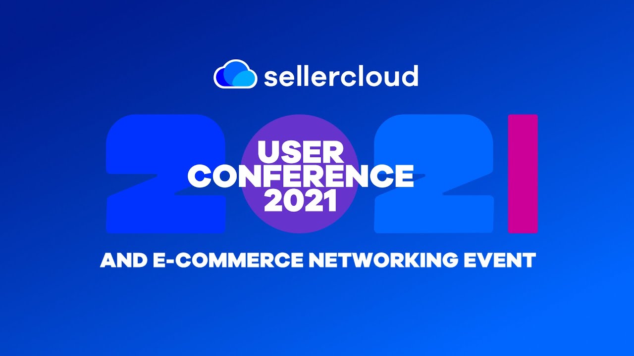 Sellercloud User Conference & E-commerce Networking Event 2021