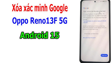 Xóa xác minh tài khoản Google Oppo Reno13F 5G android 15