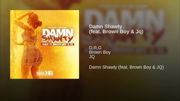 D.R.G - Damn Shawty feat  Brown Boy & JQ (Official Audio)