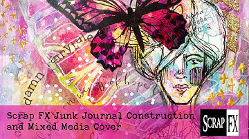 Scrap FX with Karen Yates Junk Journal Construction and Mixed Media Cover