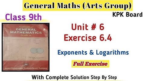 General Maths Class 9th Exercise 6.3|9th Maths Unit 6 Kpk Board|How to Find log Class 9th Arts Maths