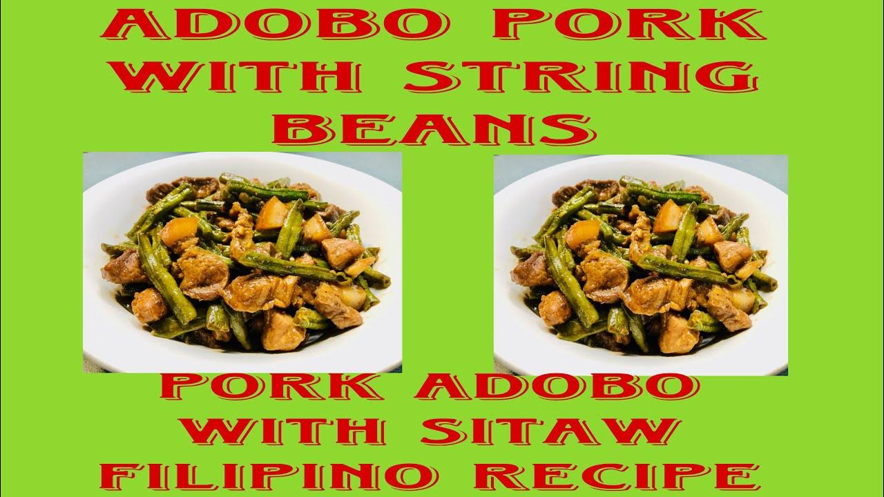 MY STYLE ADOBO PORK WITH STRING BEANS PORK ADOBO WITH SITAW RECIPE