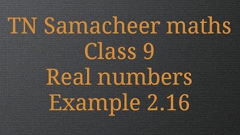 Example 2.16 /Real numbers/Class 9/TamilnaduSamacheer maths