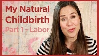 My Natural Childbirth - Part 1, Labor