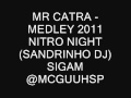 MR CATRA - MEDLEY 2011 NITRO NIGHT (SANDRINHO DJ)  - SIGAM @GuuhMc