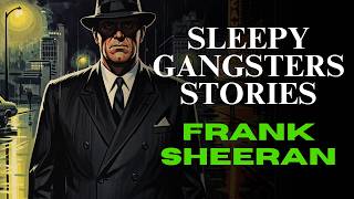 Frank Sheeran: The Hitman Who Knew Too Much | Sleepy Gangster Stories