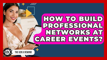 How To Build Professional Networks At Career Events? - The Gen X Rewind