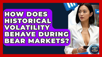 How Does Historical Volatility Behave During Bear Markets? - Stock and Options Playbook