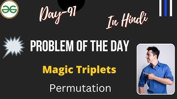 Magic Triplets || Day-91 Problem of the day || GFG Daily Problem || POTD || Magic Triplets GFG ||