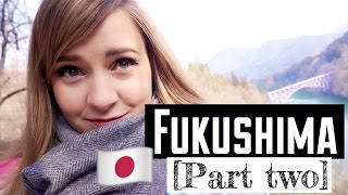 TWO DAYS IN FUKUSHIMA [Part Two]