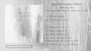 poloniumcubes – music for Arseny Blinov's abstract art: 03. Destructio III