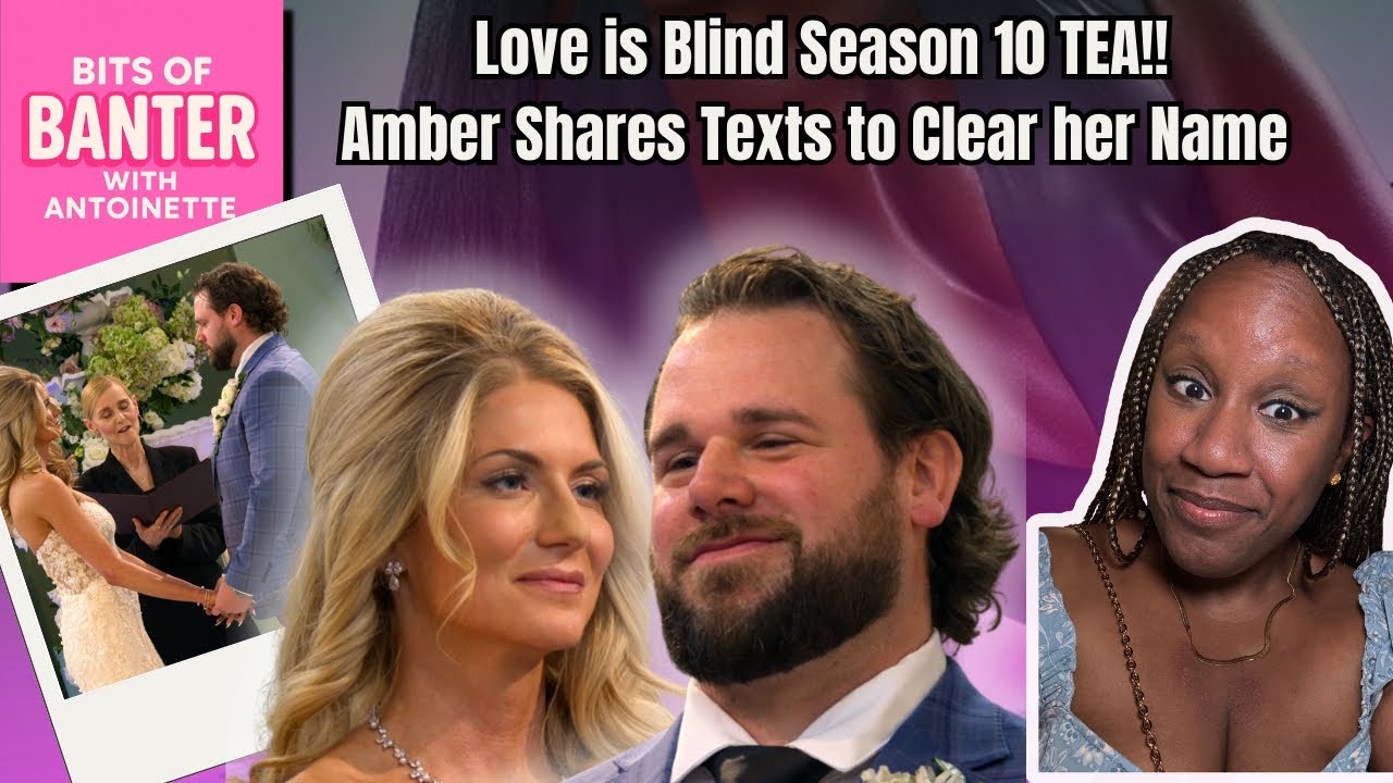 Hot Tea Alert! Amber Spills the Tea! Love is Blind Season 10