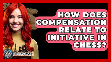 How Does Compensation Relate To Initiative In Chess? - The Board Game Xpert