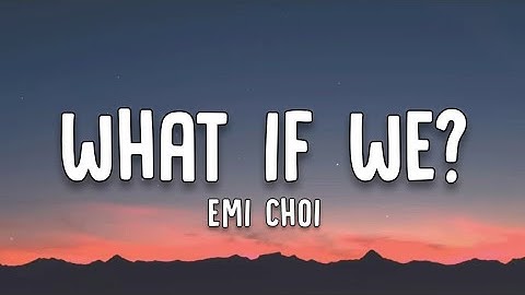 Emi Choi - What If We? (Lyrics)