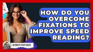 How Do You Overcome Fixations To Improve Speed Reading? - Ultimate Study Hacks