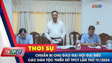 Chuẩn bị chu đáo Đại hội Đại biểu các dân tộc thiểu số TP. Cần Thơ lần thứ IV/2024| Cần Thơ TV