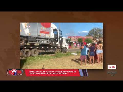 Timon: Homem que estava em cima de caminhão morre eletrocutado em cabo de alta tensão 23 07 2024