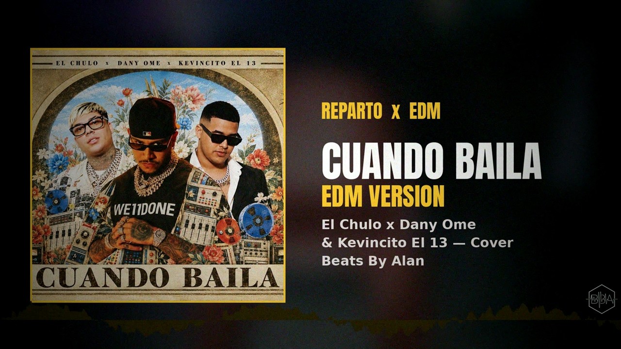 Cuando Baila (EDM Version) | El Chulo x Dany Ome & Kevincito El 13 — Reparto x EDM