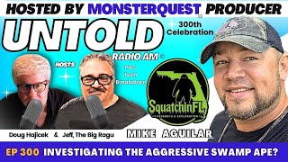 Investigating The aggressive Swamp Ape? with Mike Aguilar | Untold Radio AM #300