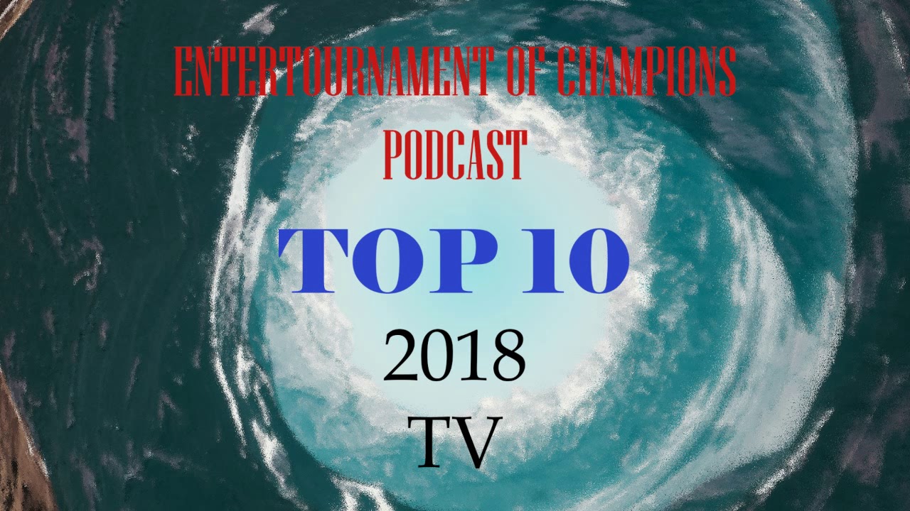 EoC Podcast | Ep. 78: Top 10 2018 TV