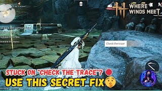 ​Stuck on Check the Trace (Investigate the surrounding) DO THIS! (Where Winds Meet Bug Solution)🛑