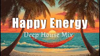 Happy Energy  Feel Good Deep House U0026 Chill  For Morning Energy