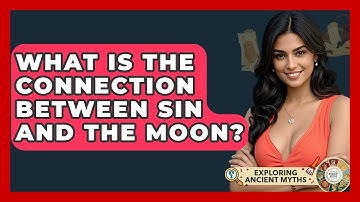 What Is The Connection Between Sin And The Moon? - Exploring Ancient Myths