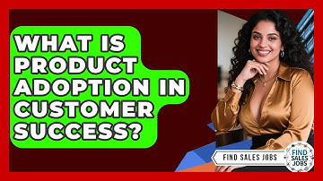 What Is Product Adoption In Customer Success? - Find Sales Jobs