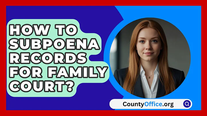 How To Subpoena Records For Family Court? - CountyOffice.org