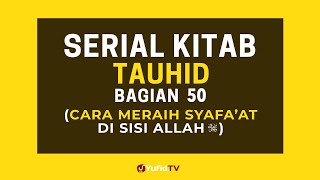 Cara Meraih Syafaat di Sisi Allah - (Serial Kitab Tauhid Bagian 50)