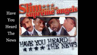 Video thumbnail of "Slim And The Supreme Angels - Have You Heard The News"