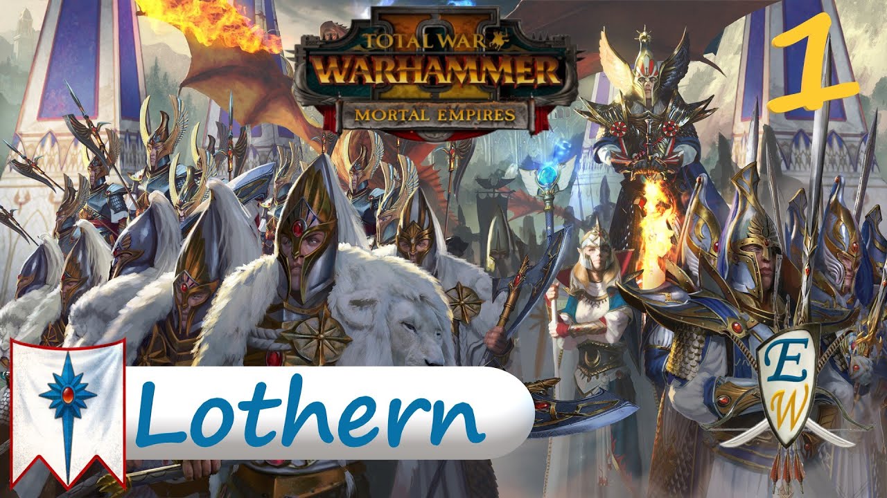 The Rise of Lothern - Ep 1 - Lothern Campaign - Mortal Empires - Warhammer 2