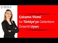 Çalışma Vizesi ile Türkiye’ye Gelenlere Önemli Uyarı