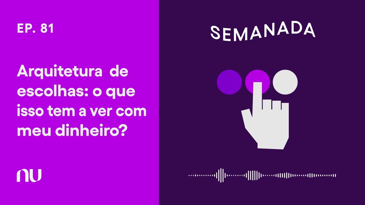 Arquitetura de escolhas: o que isso tem a ver com meu dinheiro? | Semanada EP. 81