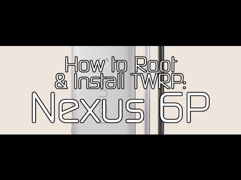 How to Root the Nexus 6P and Install TWRP Recovery